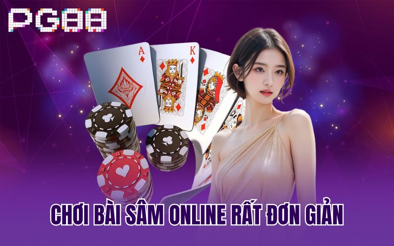 Chơi bài Sâm online rất đơn giản