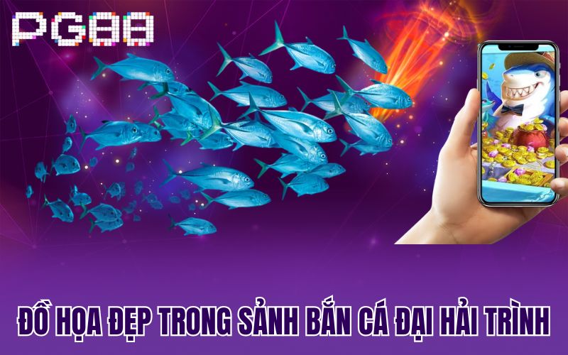 Đồ họa đẹp trong sảnh bắn cá đại hải trình