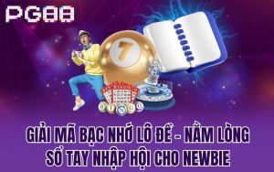 Giải Mã Bạc Nhớ Lô Đề – Nằm Lòng Sổ Tay Nhập Hội Cho Newbie