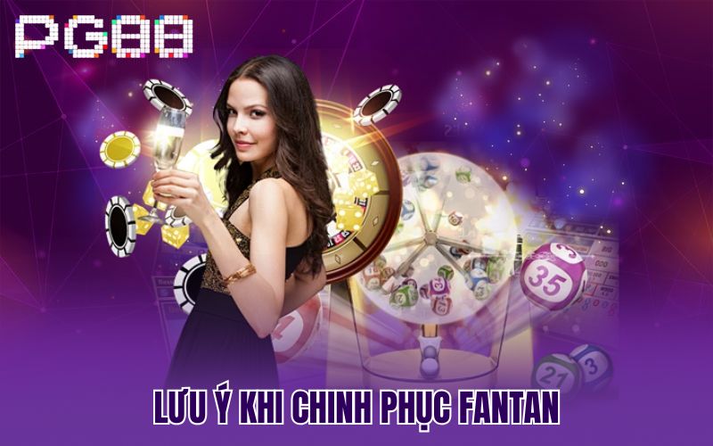 Lưu ý khi chinh phục Fantan