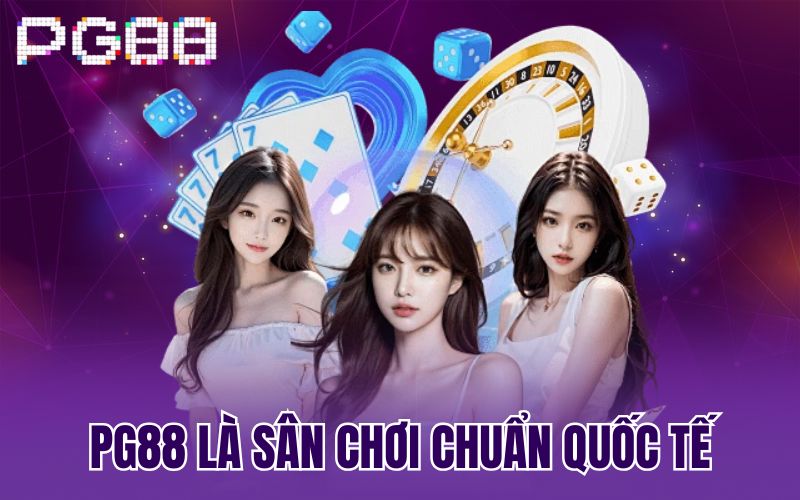 PG88 là sân chơi chuẩn Quốc tế