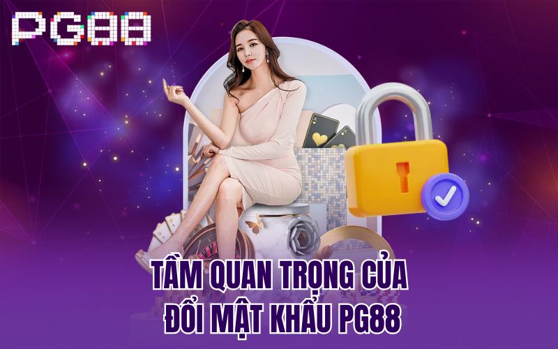 Tầm quan trọng của đổi mật khẩu PG88