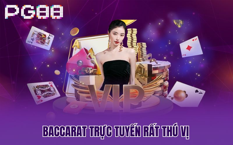 Baccarat trực tuyến rất thú vị