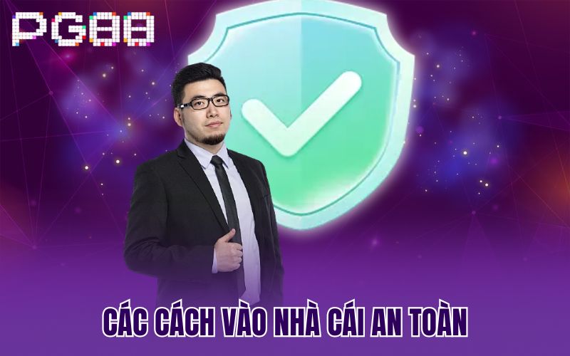 Các cách vào nhà cái an toàn