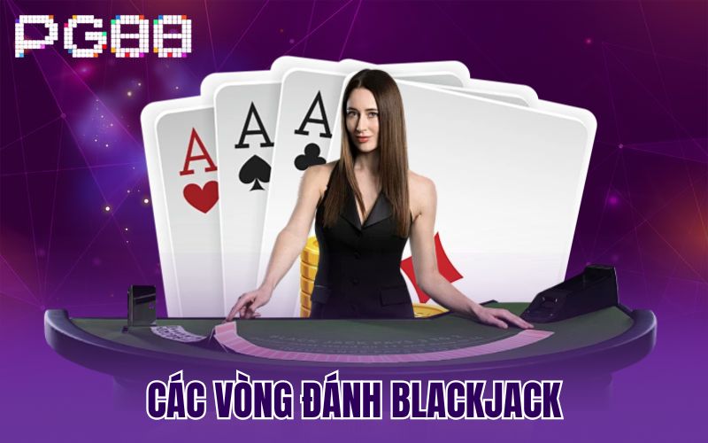 Các vòng đánh Blackjack