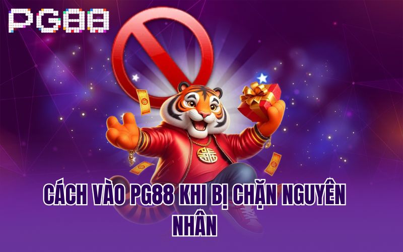 Cách vào PG88 khi bị chặn nguyên nhân