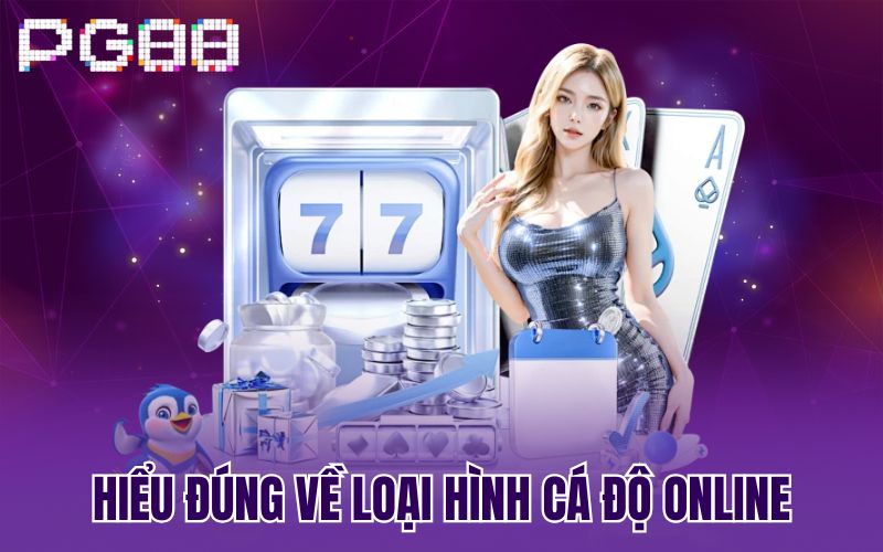 Hiểu đúng về loại hình cá độ online