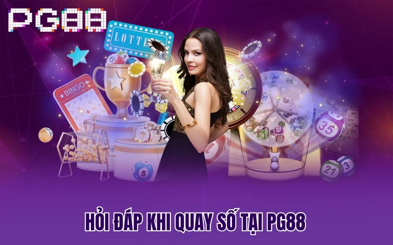 Hỏi đáp khi quay số tại PG88