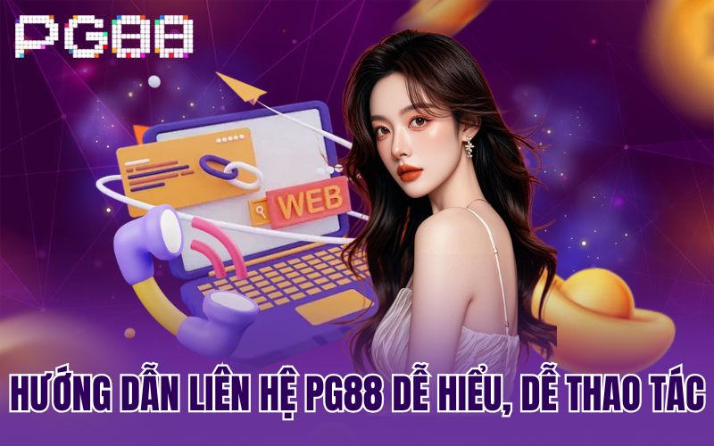 Hướng dẫn liên hệ PG88 dễ hiểu, dễ thao tác