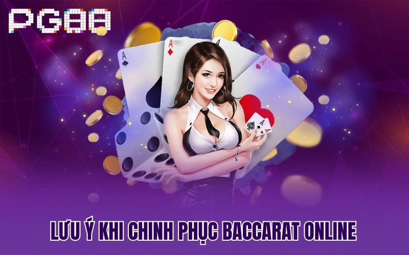 Lưu ý khi chinh phục Baccarat online