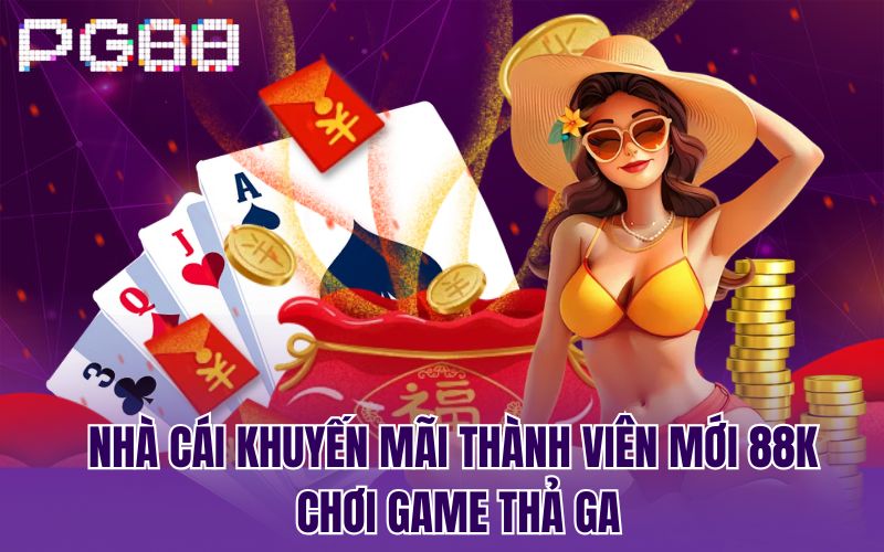 Nhà cái khuyến mãi thành viên mới 88k chơi game thả ga