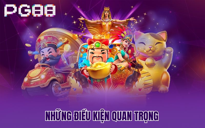 Những điều kiện quan trọng