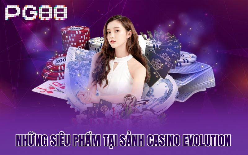 Những siêu phẩm tại sảnh Casino Evolution