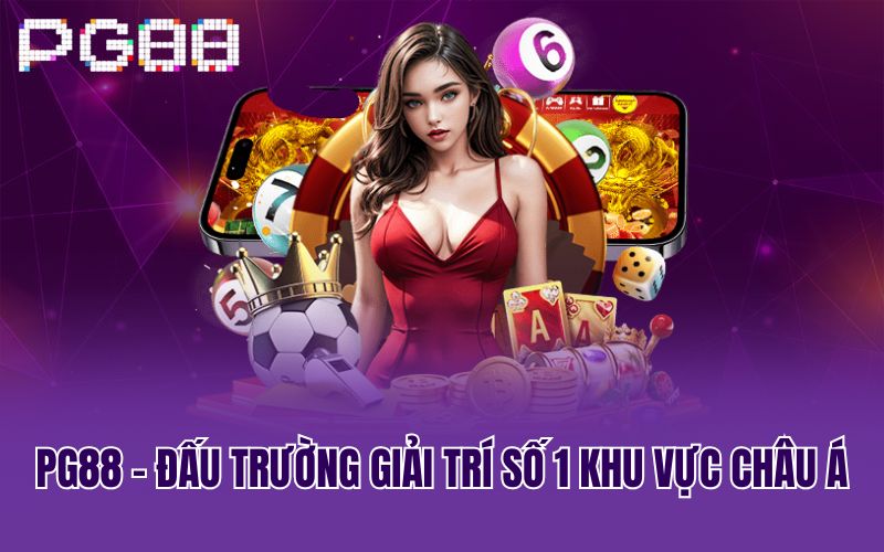 PG88 - Đấu trường giải trí số 1 khu vực