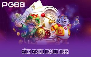 Sảnh Casino Dragon Tiger – Trải Nghiệm Mới Kiếm Tiền Thật Đã