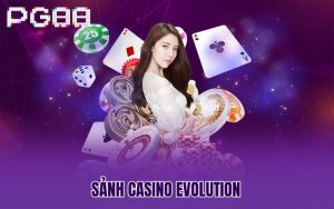 Sảnh Casino Evolution – Săn Quỹ Thưởng Bạc Tỷ Lại Sòng Bài