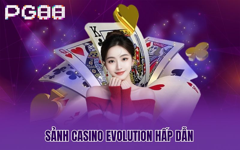 Sảnh Casino Evolution hấp dẫn