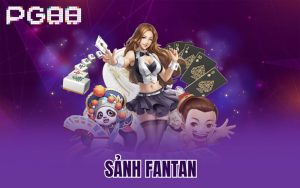 Sảnh Fantan – Trọn Bộ Kiến Thức Nhập Môn Cho Thành Viên Mới