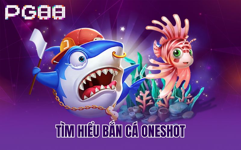 Tìm hiểu bắn cá Oneshot