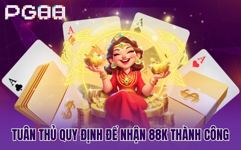 Tuân thủ quy định để nhận 88k thành công