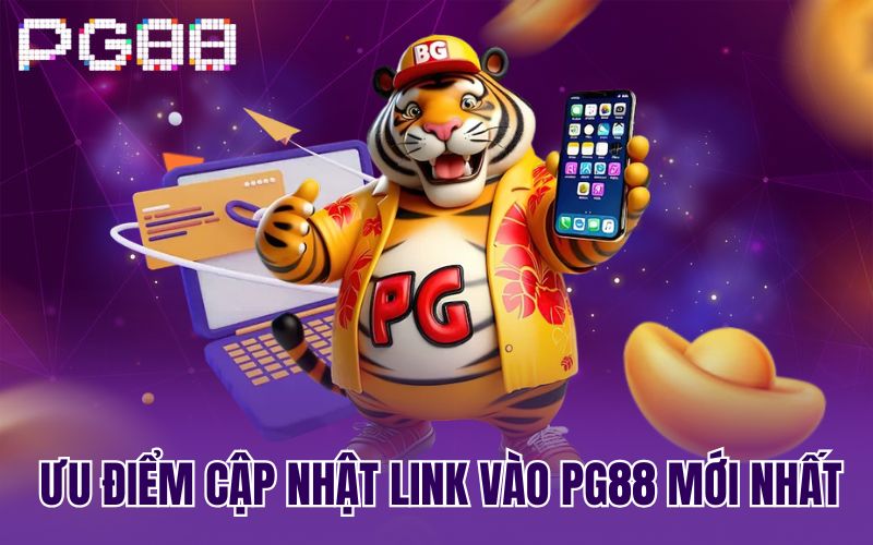 Ưu điểm cập nhật link vào PG88 mới nhất 