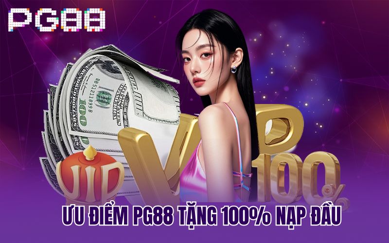 Ưu điểm PG88 tặng 100% nạp đầu